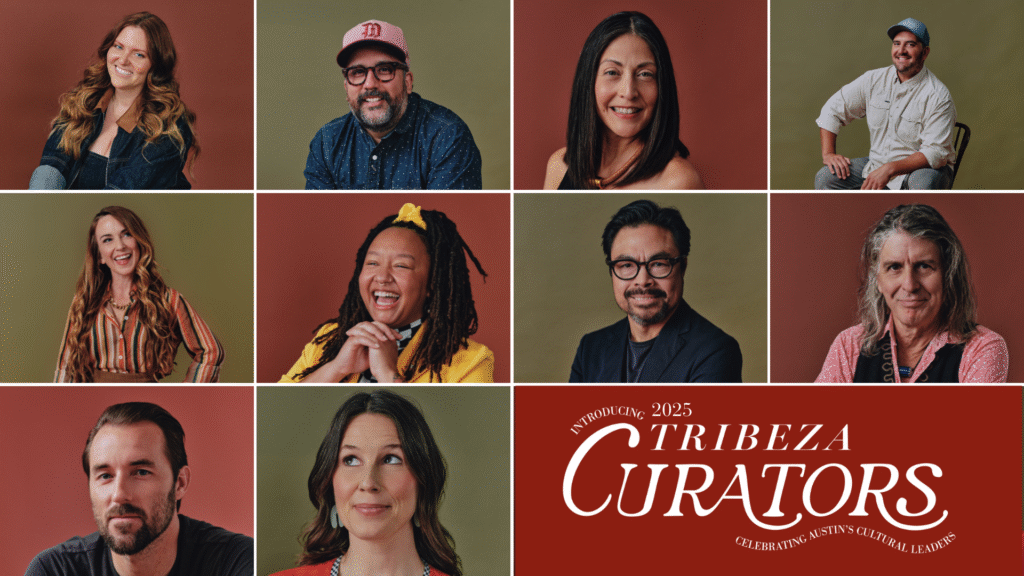 The inaugural class of TRIBEZA Curators, which were selected from nearly 500 nominees for their influence on Austin’s cultural landscape.